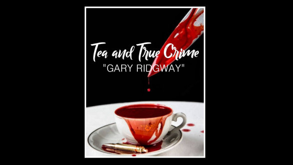 Tea and True Crime: Gary Ridgway